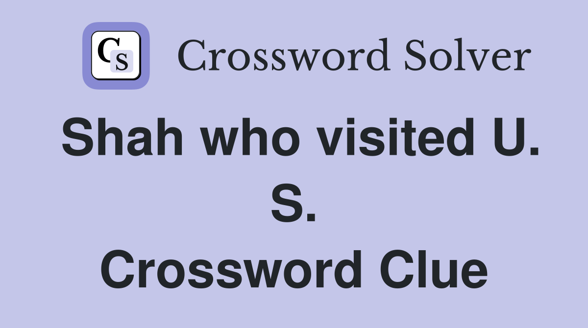 Shah who visited U. S. Crossword Clue