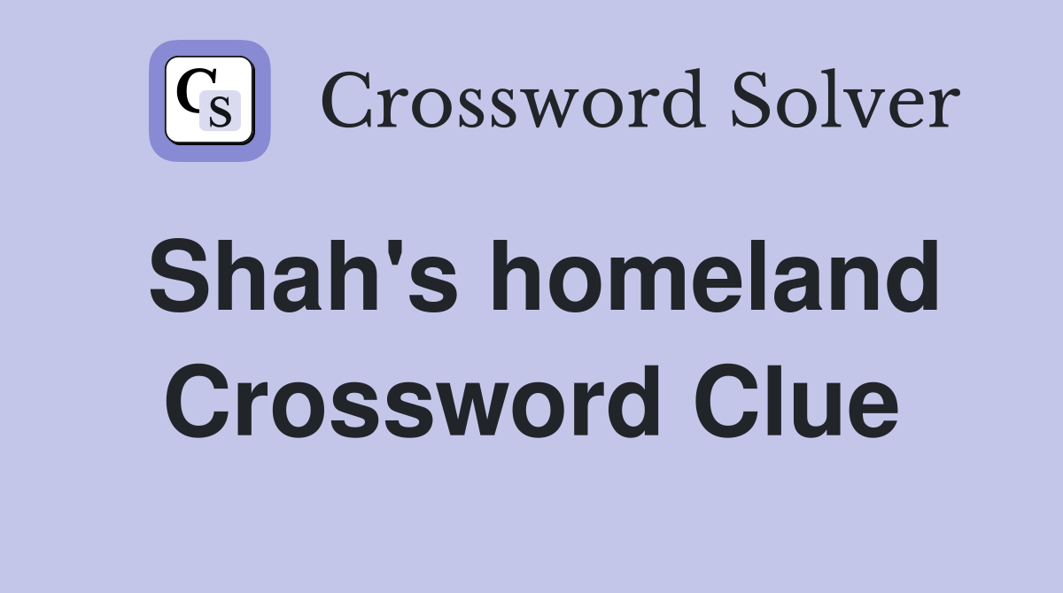 Shah's homeland Crossword Clue