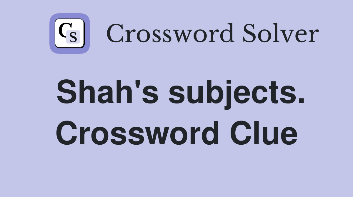 Shah's subjects. Crossword Clue