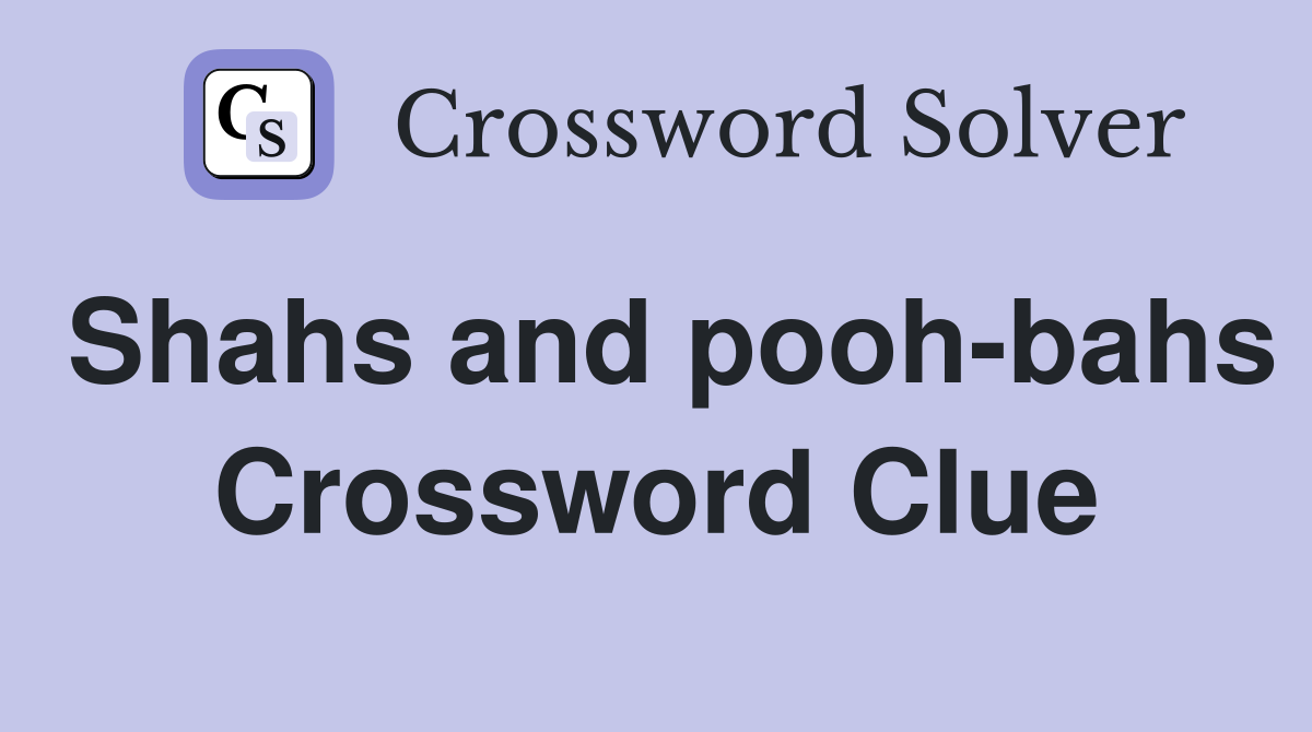 Shahs and pooh-bahs Crossword Clue