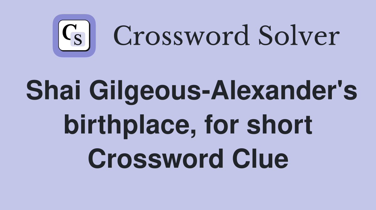 Shai Gilgeous-Alexander's birthplace, for short Crossword Clue