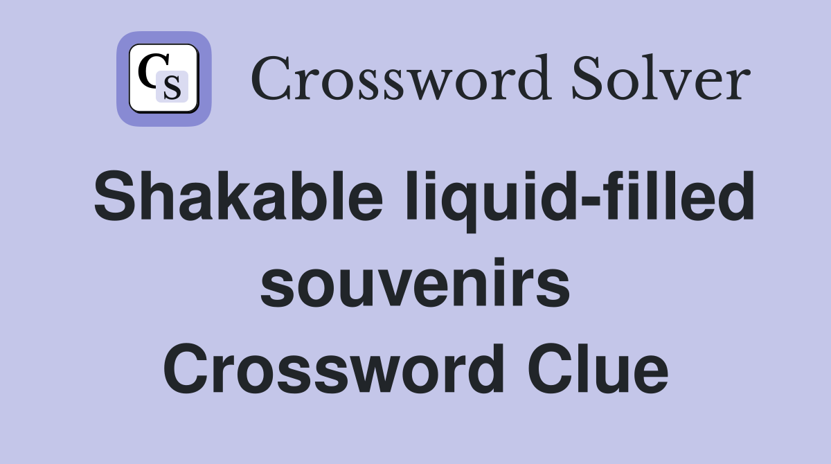 Shakable liquid-filled souvenirs Crossword Clue
