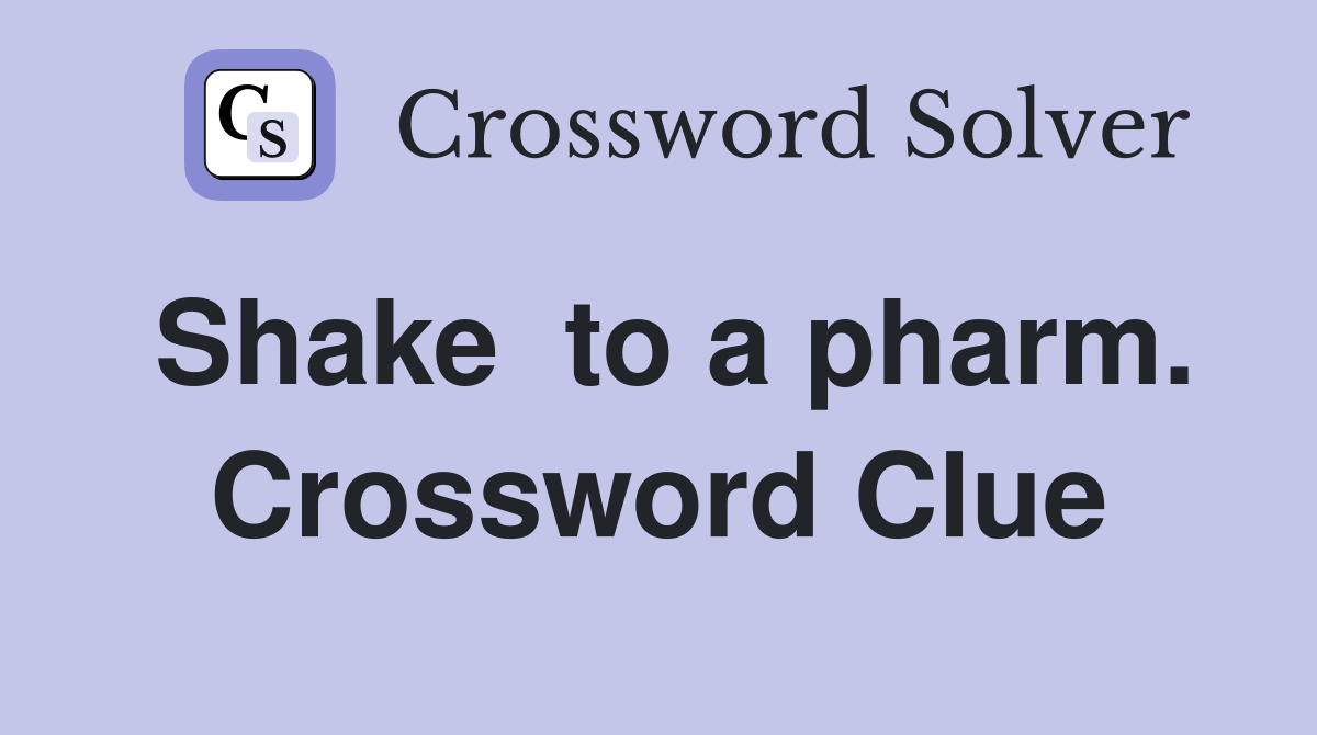 Shake  to a pharm. Crossword Clue