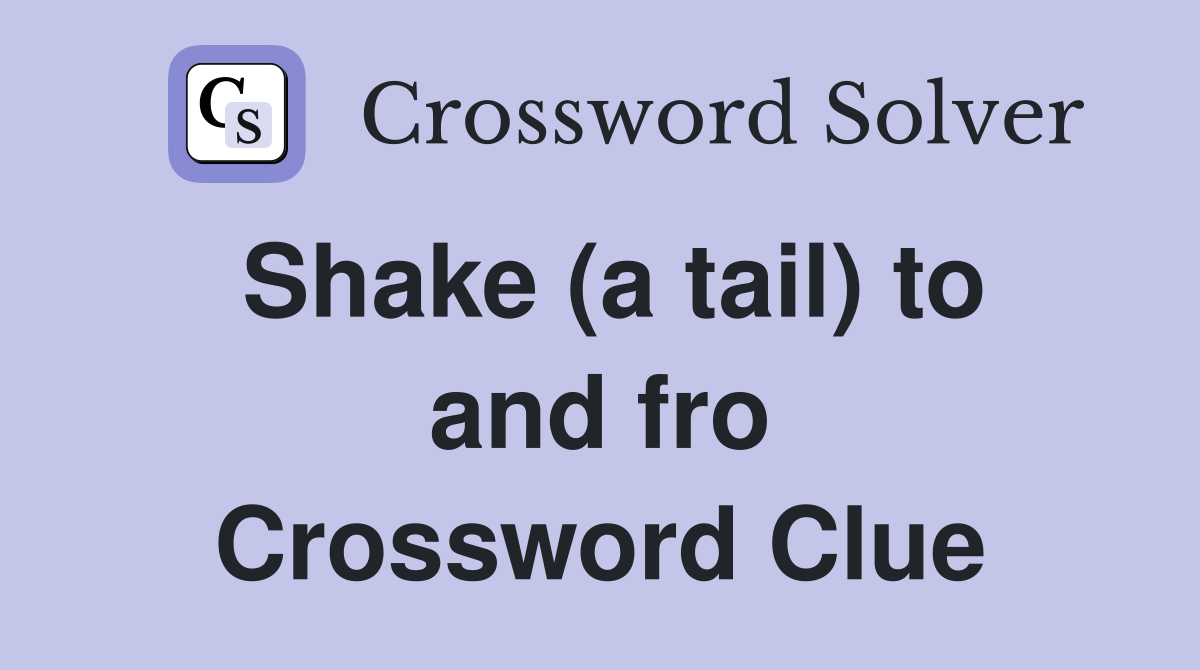 Shake (a tail) to and fro Crossword Clue