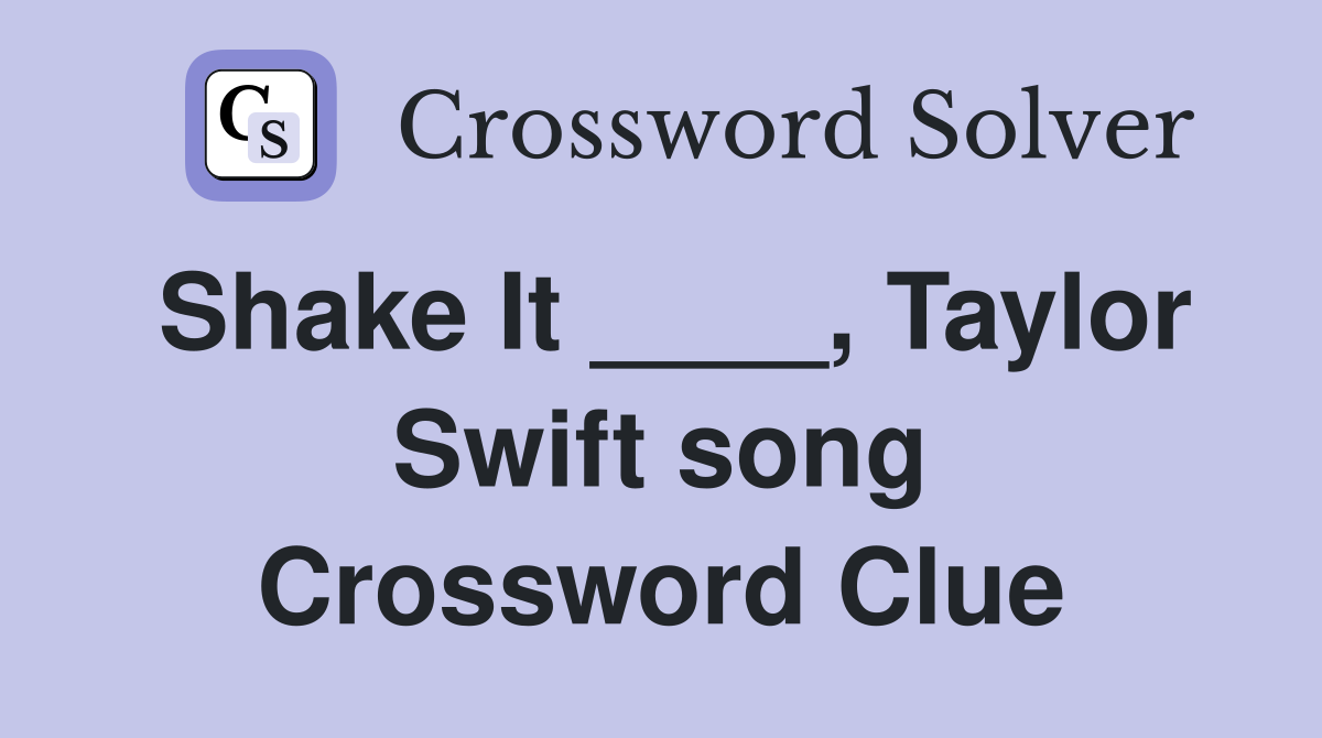 Shake It ____, Taylor Swift song Crossword Clue