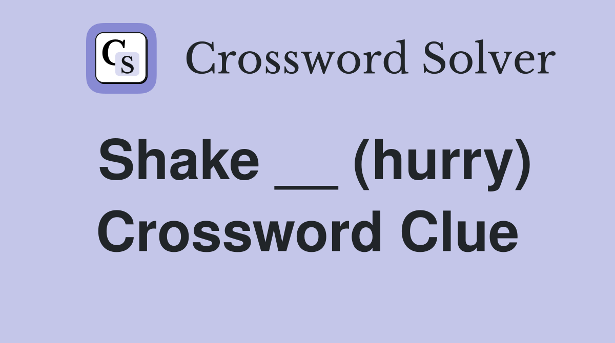 Shake __ (hurry) Crossword Clue
