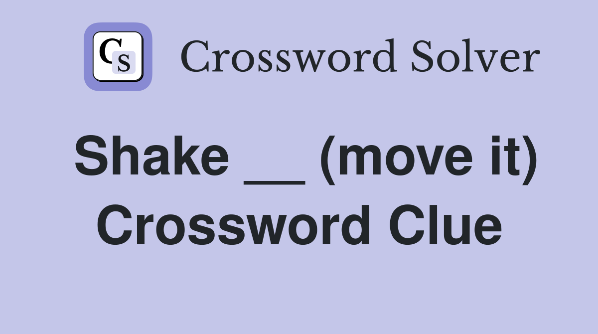 Shake __ (move it) Crossword Clue