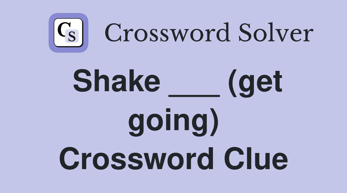 Shake ___ (get going) Crossword Clue