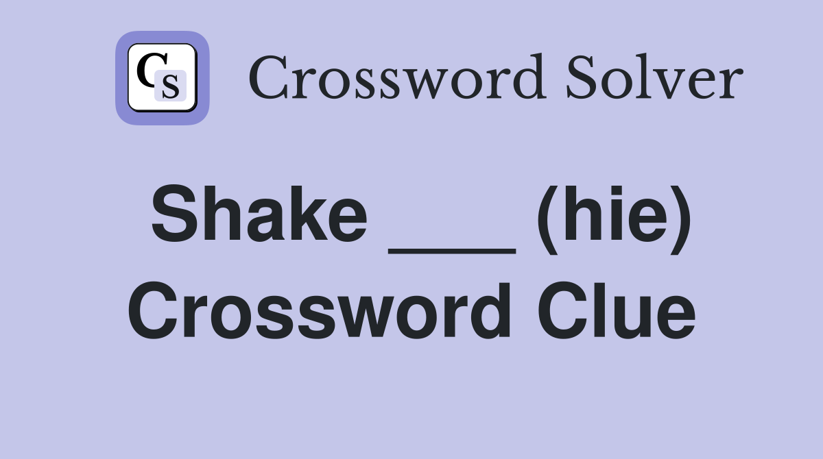 Shake ___ (hie) Crossword Clue