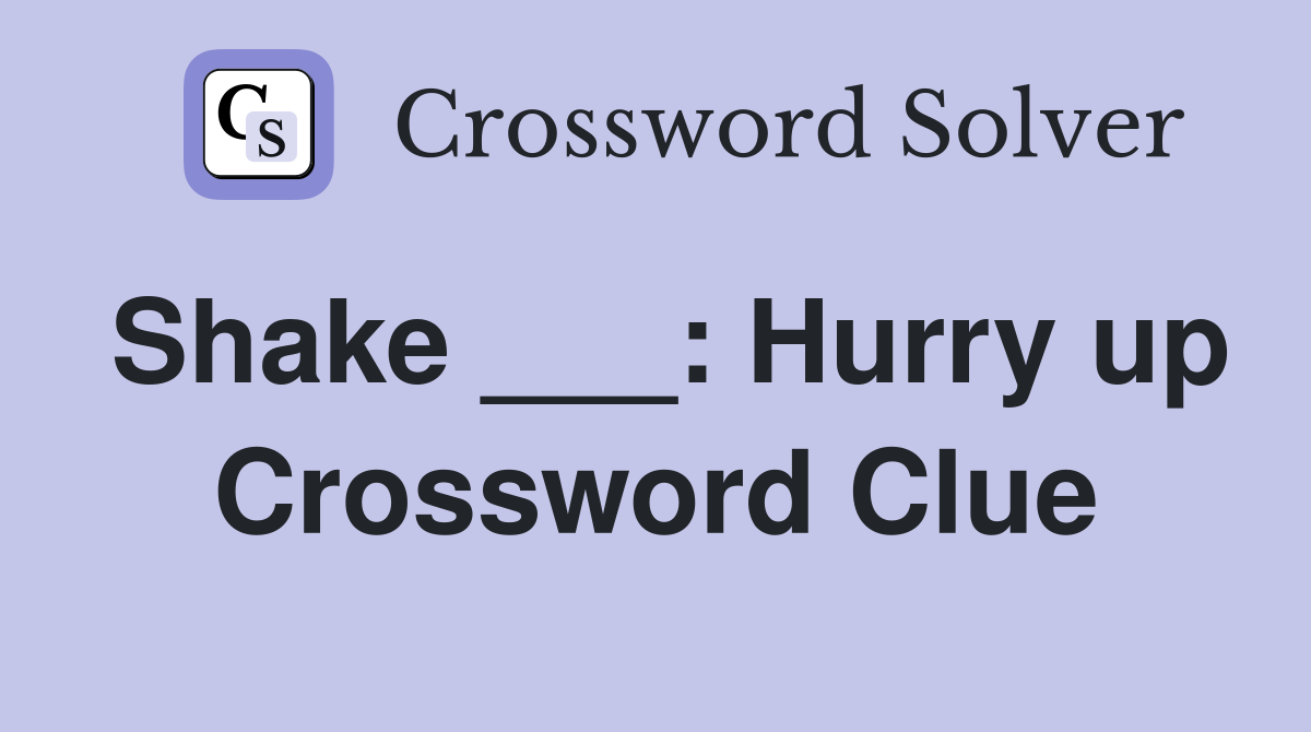 Shake ___: Hurry up Crossword Clue
