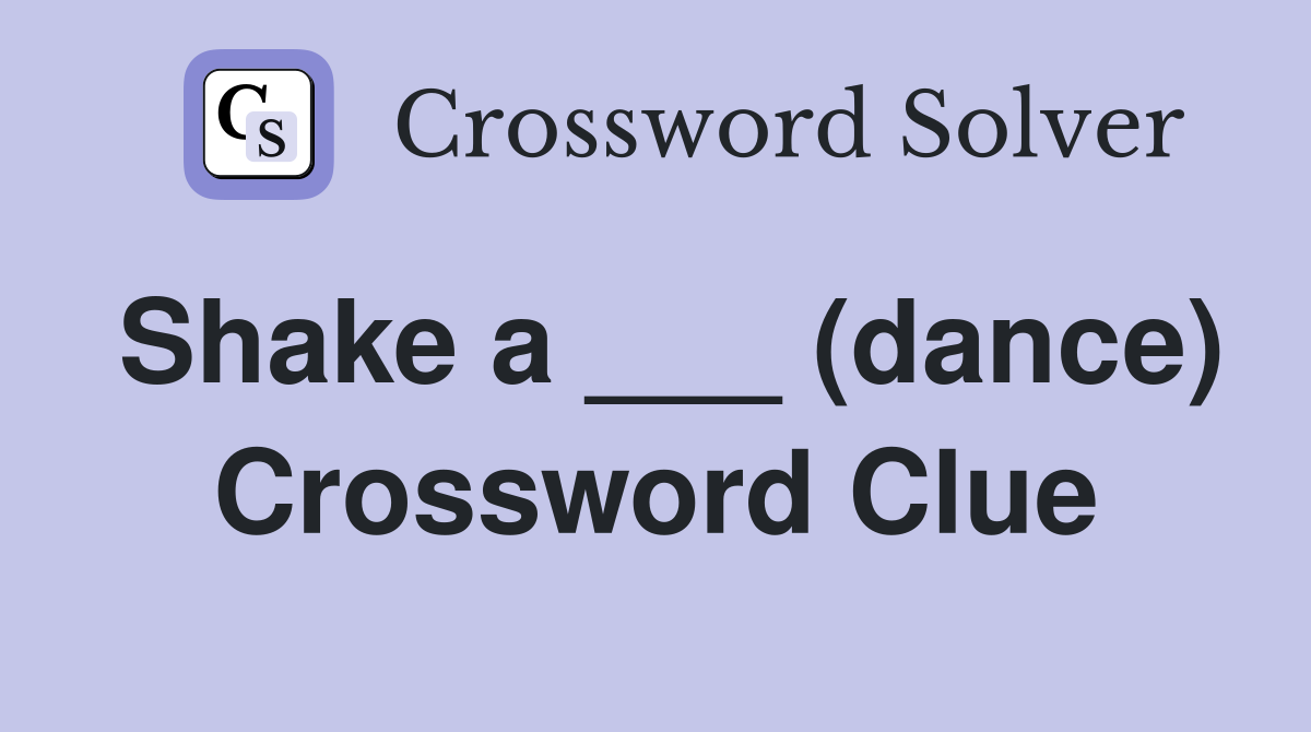 Shake a ___ (dance) Crossword Clue