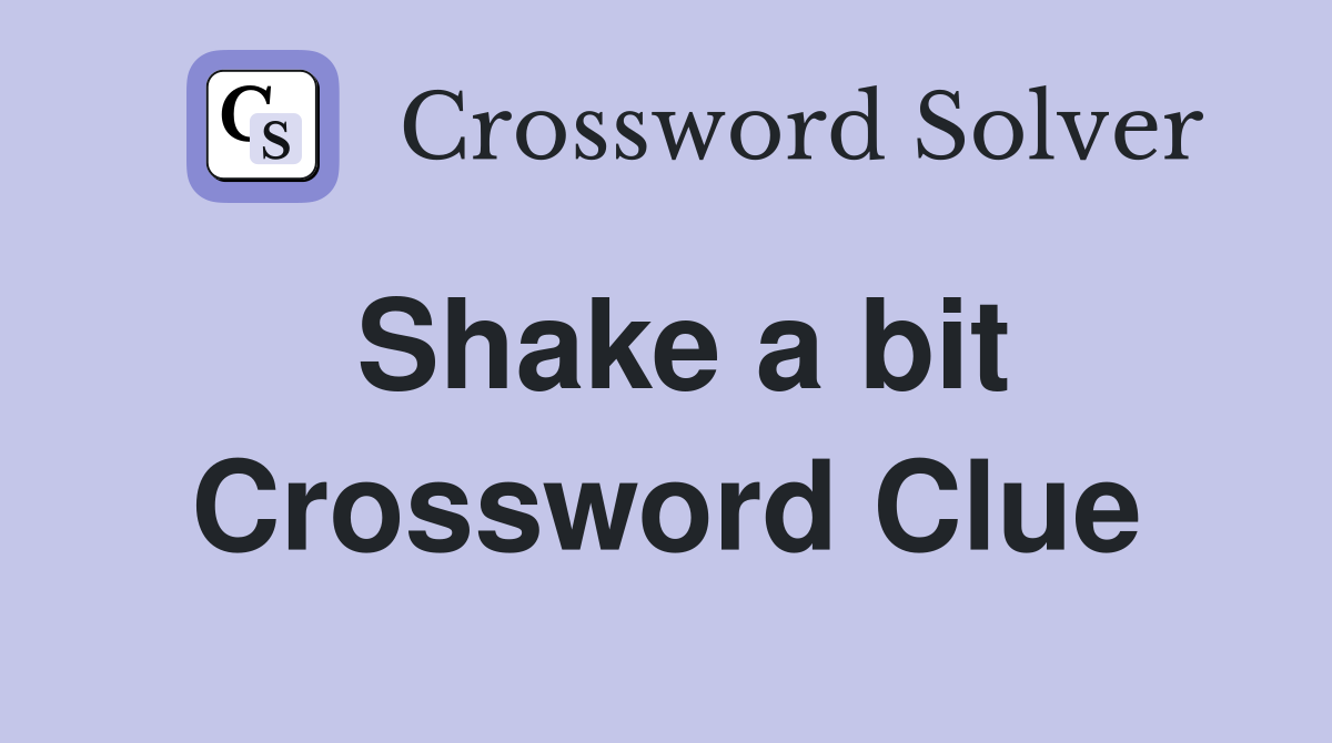 Shake a bit Crossword Clue