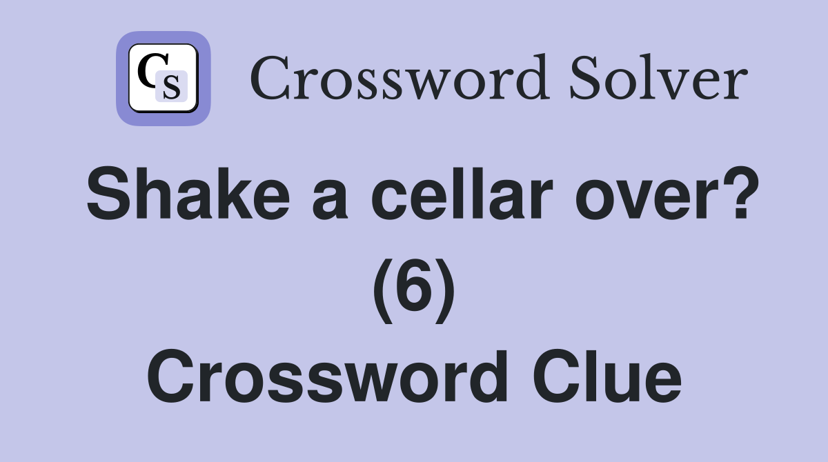 Shake a cellar over? (6) Crossword Clue