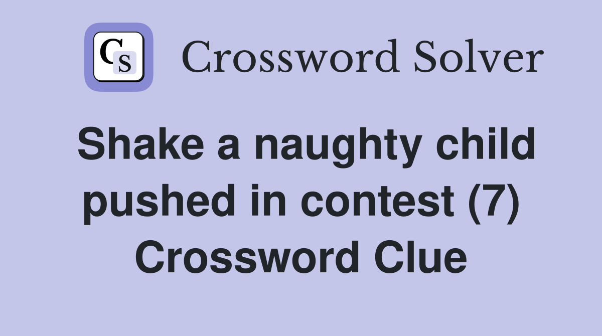 Shake a naughty child pushed in contest (7) Crossword Clue
