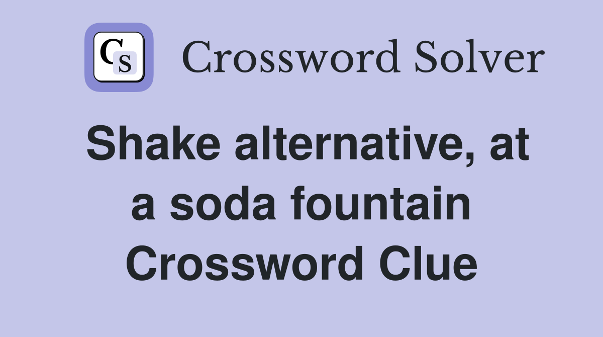 Shake alternative, at a soda fountain Crossword Clue