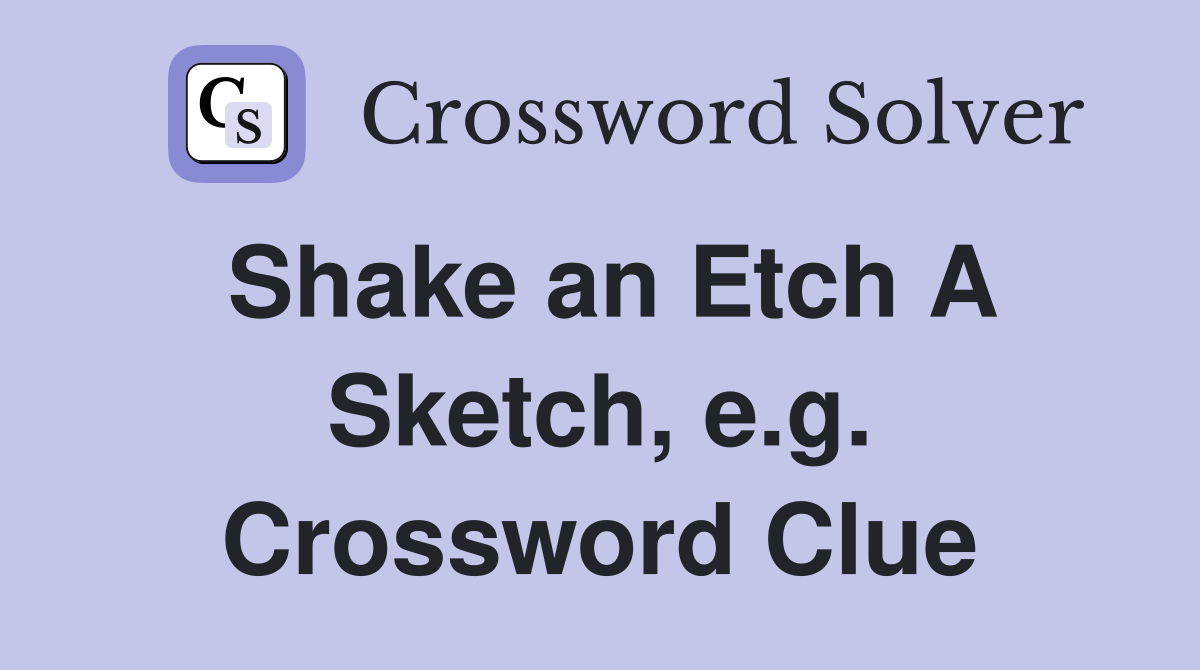 Shake an Etch A Sketch, e.g. Crossword Clue