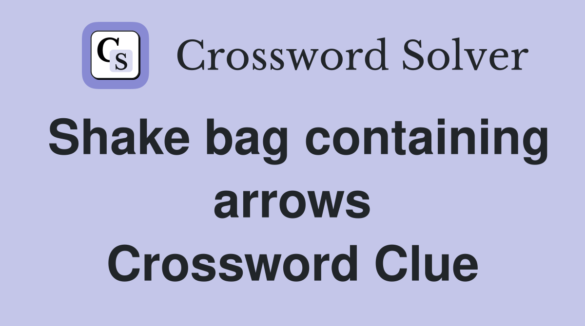 Shake bag containing arrows Crossword Clue