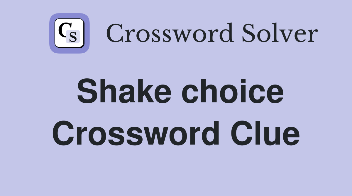 Shake choice Crossword Clue