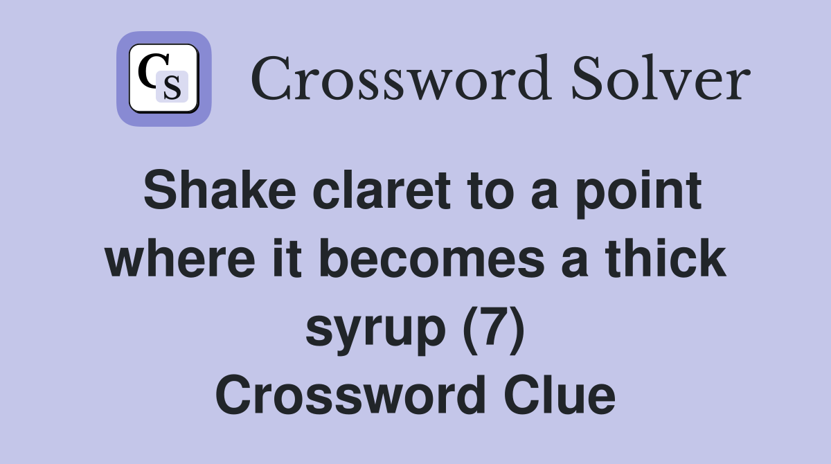 Shake claret to a point where it becomes a thick syrup (7) Crossword Clue