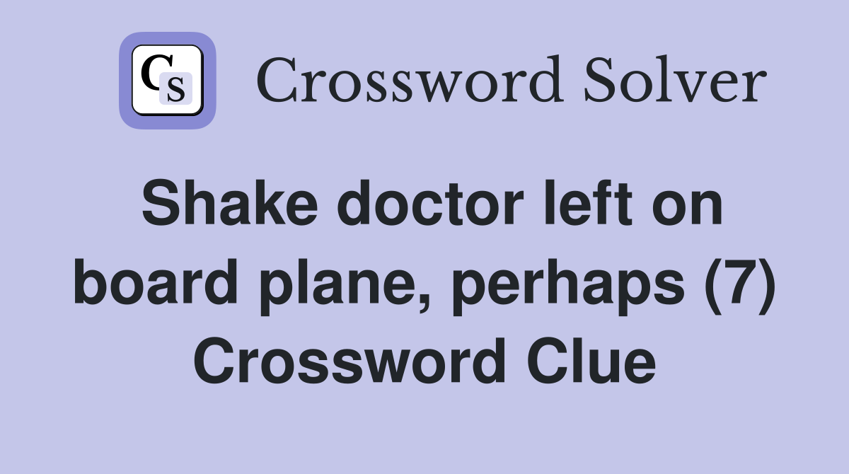 Shake doctor left on board plane, perhaps (7) Crossword Clue
