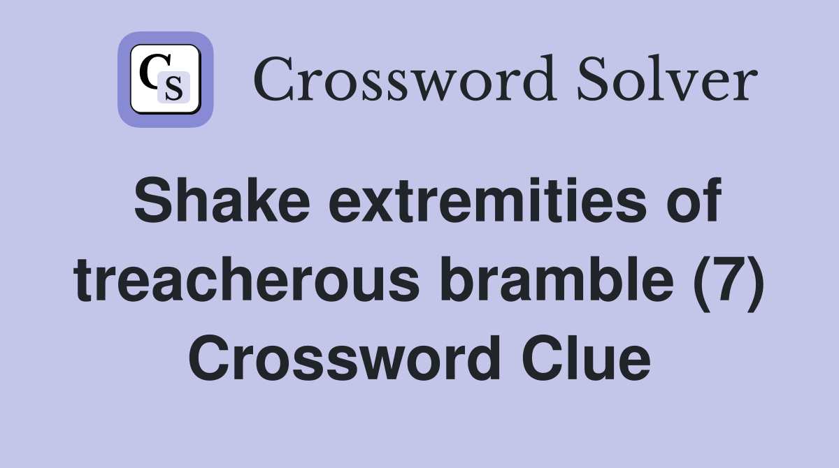 Shake extremities of treacherous bramble (7) Crossword Clue