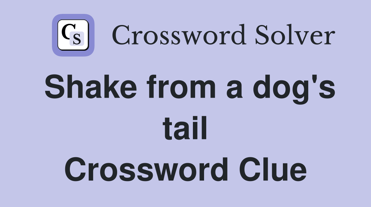 Shake from a dog's tail Crossword Clue