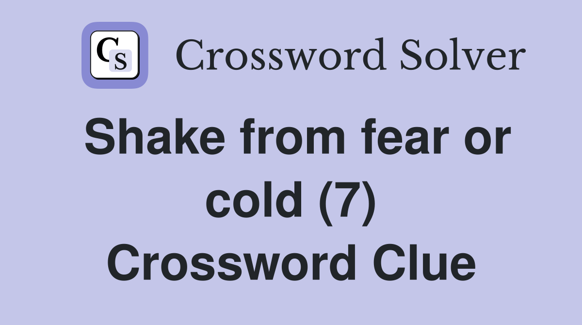 Shake from fear or cold (7) Crossword Clue