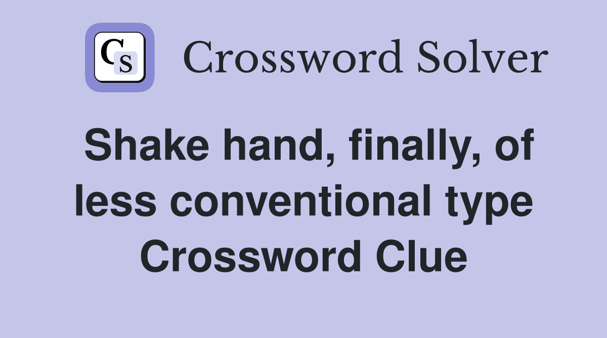 Shake hand, finally, of less conventional type Crossword Clue