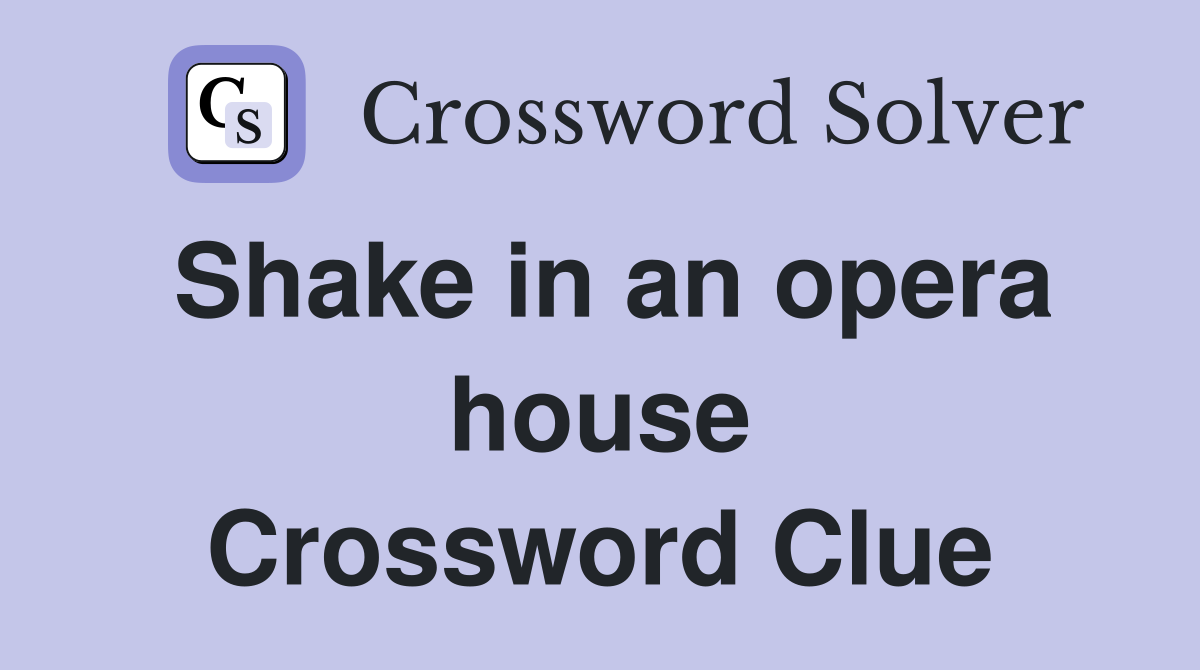 Shake in an opera house Crossword Clue