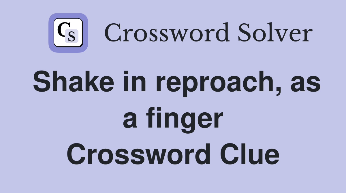 Shake in reproach, as a finger Crossword Clue