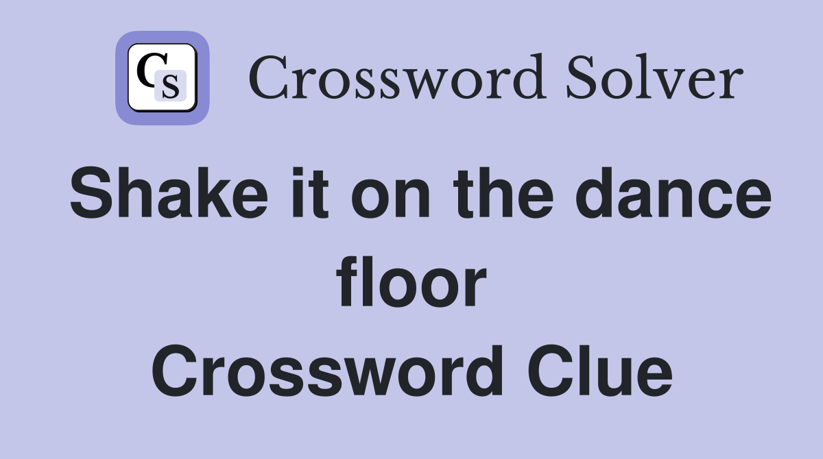 Shake it on the dance floor Crossword Clue