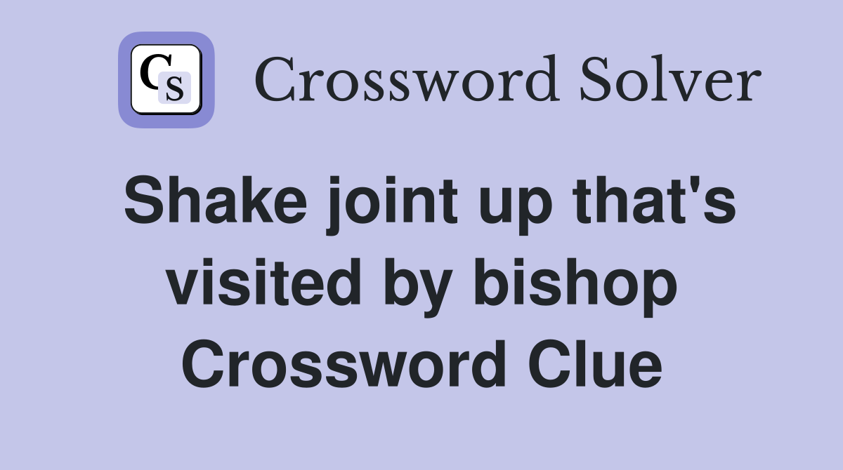Shake joint up that's visited by bishop Crossword Clue