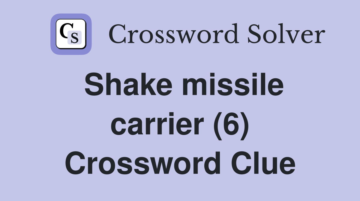 Shake missile carrier (6) Crossword Clue