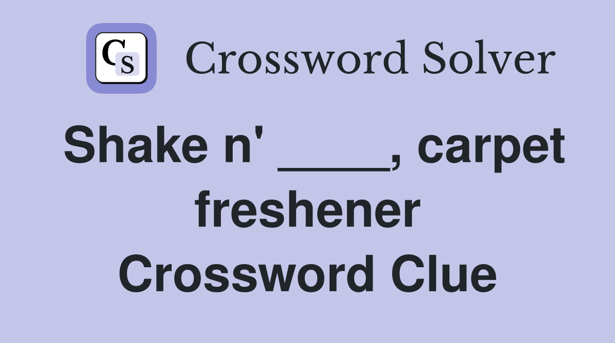 Shake n' ____, carpet freshener Crossword Clue