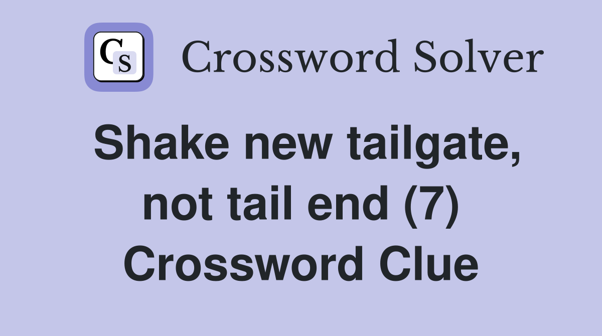 Shake new tailgate, not tail end (7) Crossword Clue