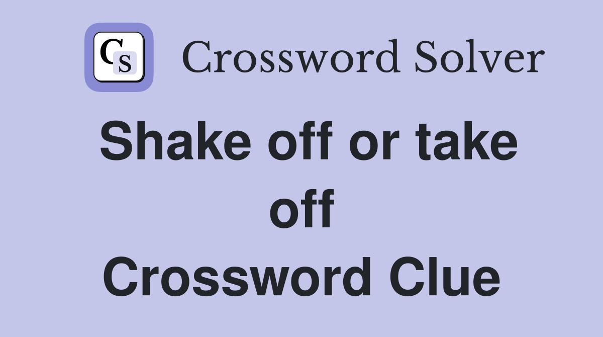 Shake off or take off Crossword Clue