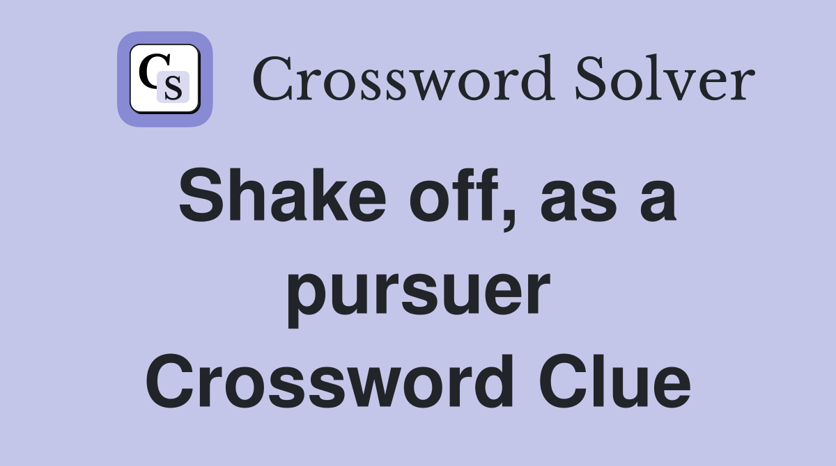 Shake off, as a pursuer Crossword Clue