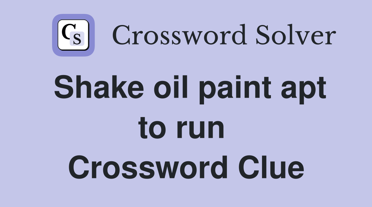 Shake oil paint apt to run  Crossword Clue
