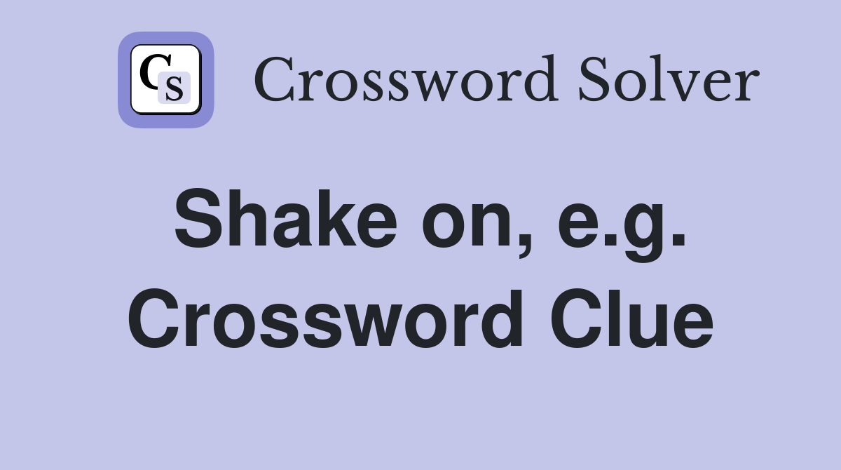 Shake on, e.g. Crossword Clue
