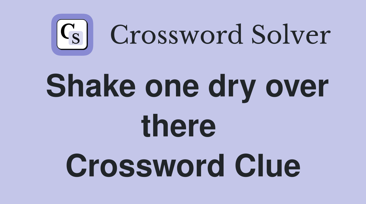 Shake one dry over there  Crossword Clue