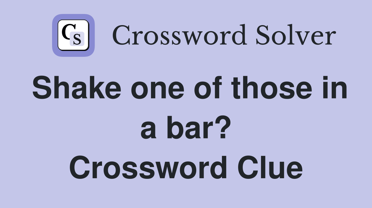 Shake one of those in a bar? Crossword Clue