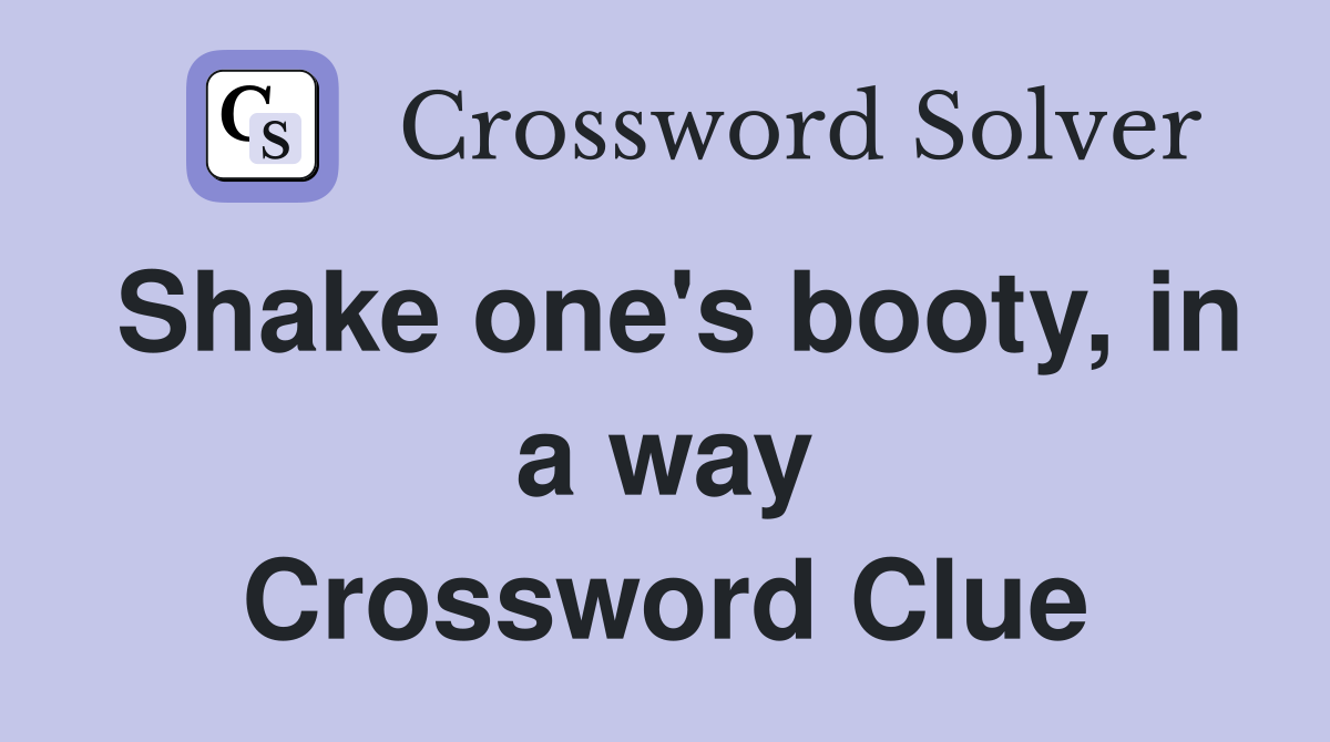 Shake one's booty, in a way Crossword Clue