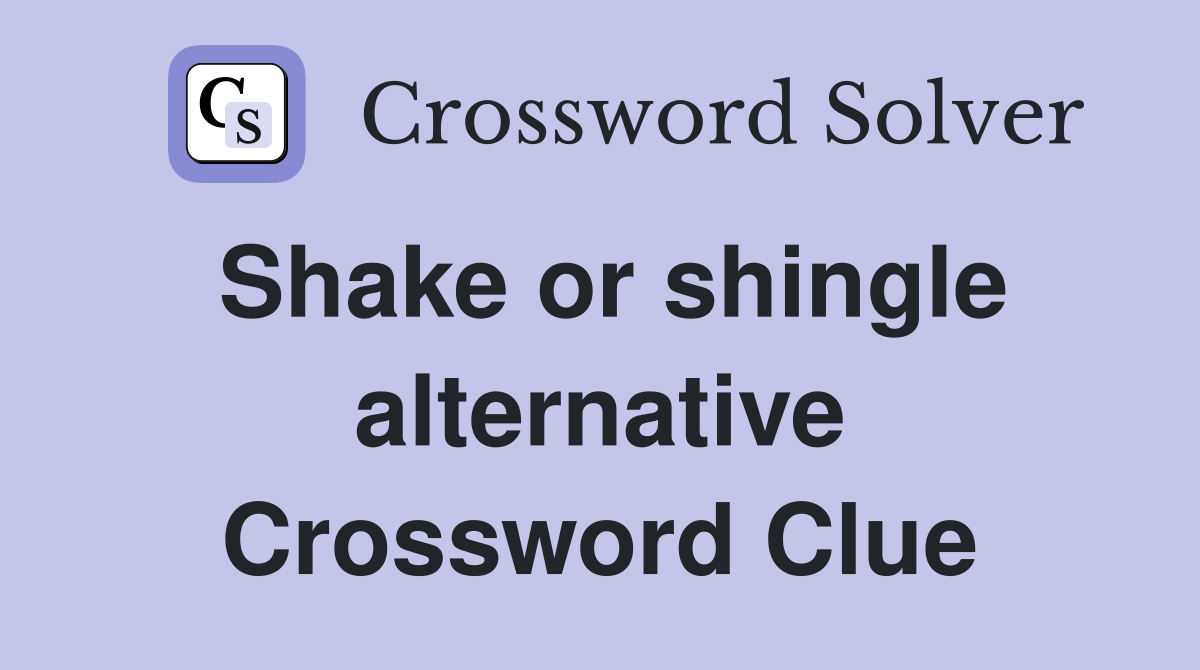 Shake or shingle alternative Crossword Clue