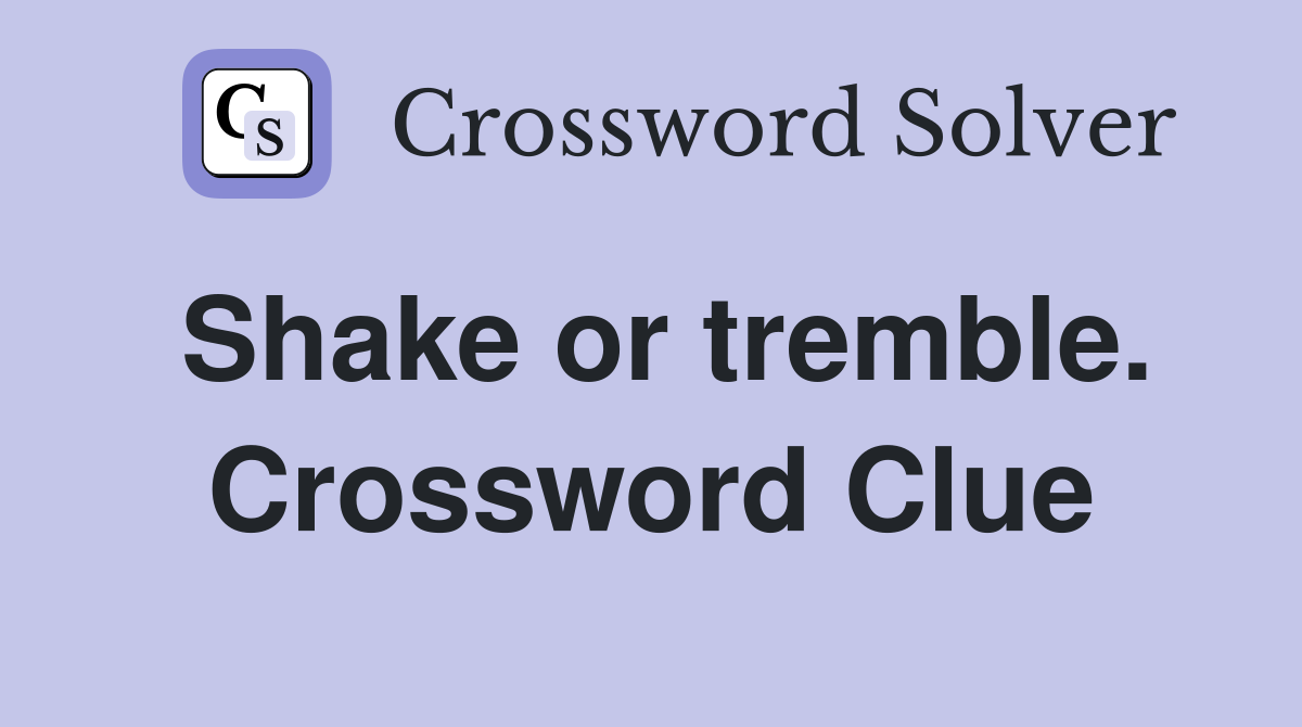 Shake or tremble. Crossword Clue