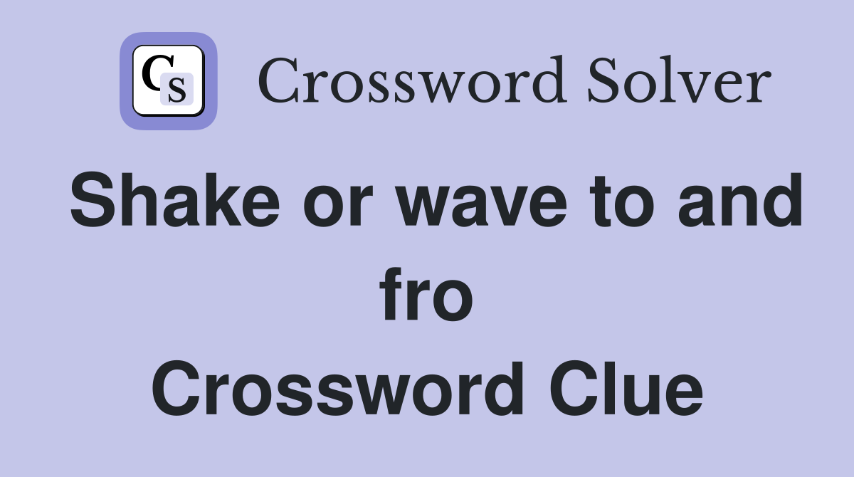 Shake or wave to and fro Crossword Clue