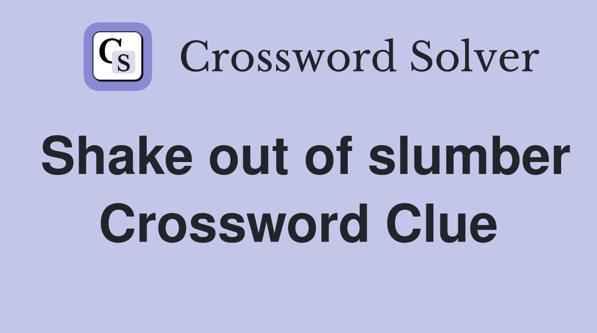 Shake out of slumber Crossword Clue