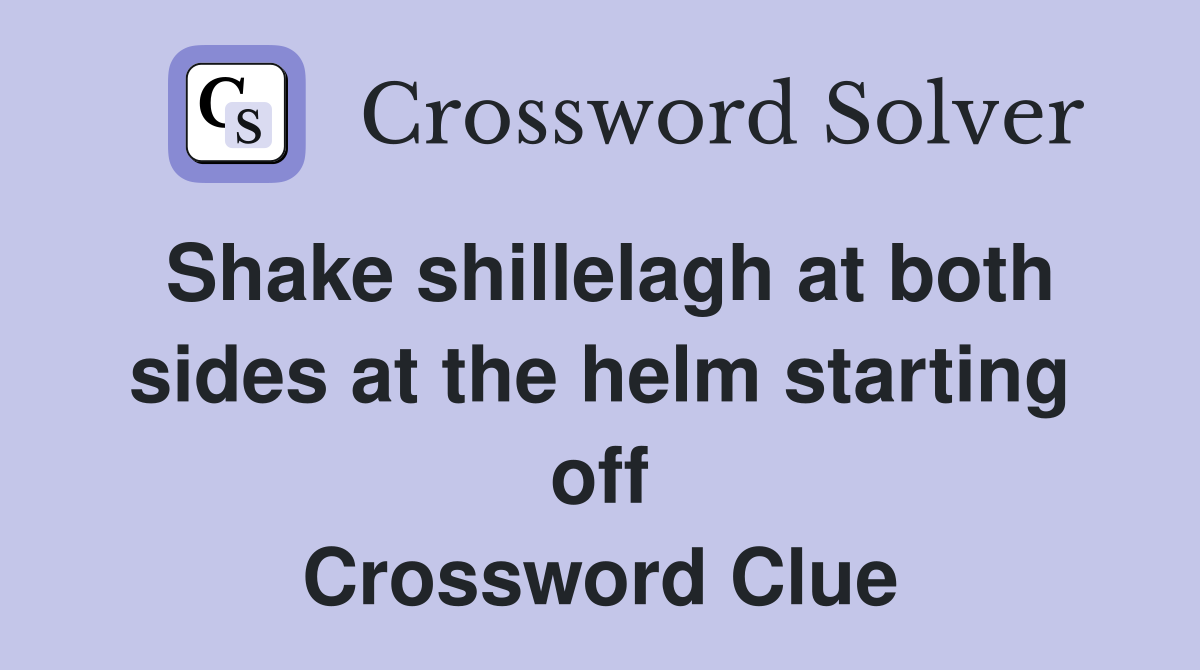 Shake shillelagh at both sides at the helm starting off Crossword Clue