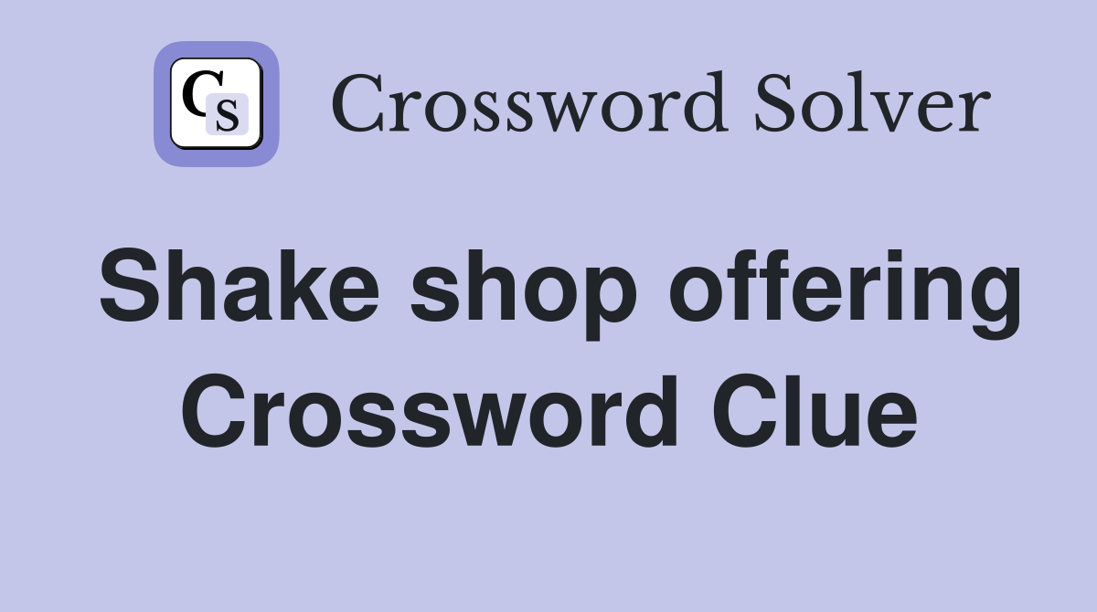 Shake shop offering Crossword Clue