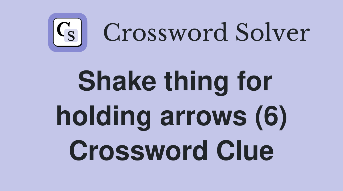Shake thing for holding arrows (6) Crossword Clue