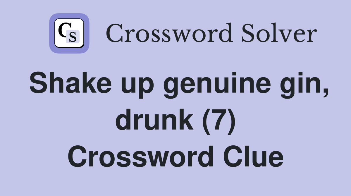 Shake up genuine gin, drunk (7) Crossword Clue